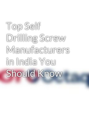 Top Self Drilling Screw Manufacturers in India You Should Know by Ejotindia