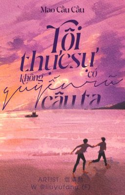 [HẾT/ĐM] Tôi thực sự không có quyến rũ cậu ta - Mao Cầu Cầu cover