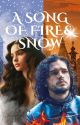 A Song of Fire & Snow (GOT)(Jon Snow) by jessiroad