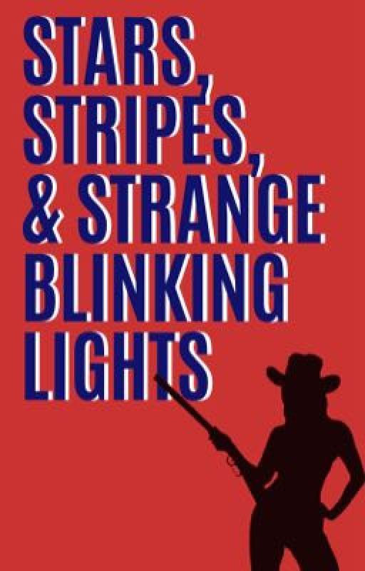 Stars, Stripes, & Strange Blinking Lights by dfbenton