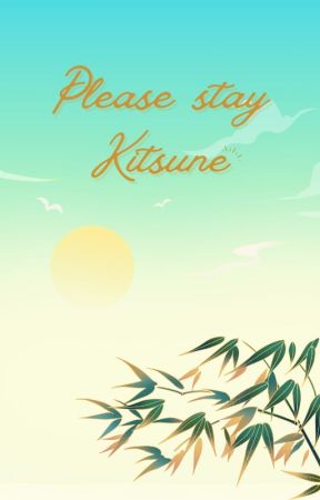 Please Stay Kitsune by bookworm3159