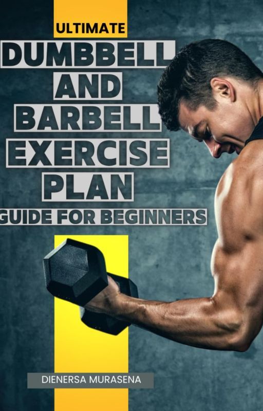 Ultimate Dumbbell and Barbell Exercise Plan Guide For Beginners by didaracademy