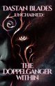 Unchained - The Doppelganger Within by DastanBlades_Writer