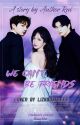 We can't be friends - lizkook by ruexiiie