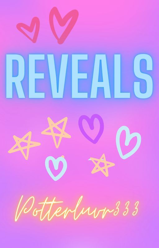 Reveals!! (and other things) by Potterluvr333