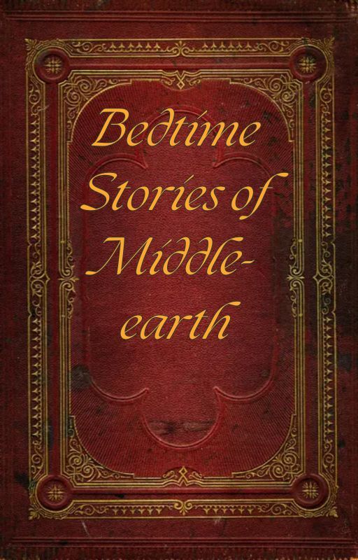 Bedtime Stories of Middle-earth by MysteryElleth1