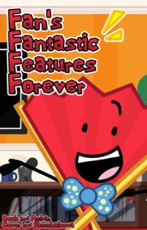 (HIATUS) Fan's Fantastic Features- FOREVER!  [ Fan-made continuation of FFF ] by melvinzmelon