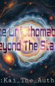 The Unfathomable Beyond The Stars by _Kai_The_Author_