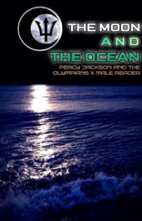 The Moon And The Ocean [Percy Jackson And The Olympians x Male Reader] by Nightmarexe455