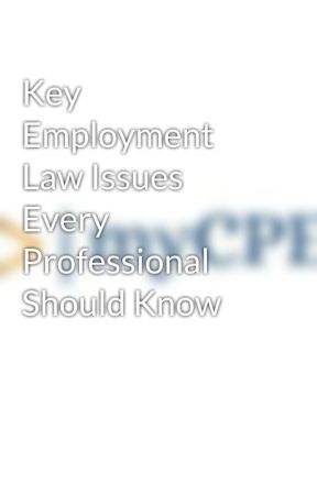 Key Employment Law Issues Every Professional Should Know by MYCPEUSA