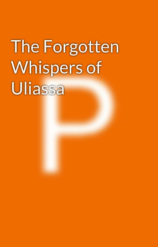 The Forgotten Whispers of Uliassa by PaulGith