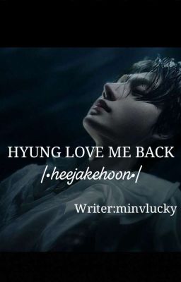 HYUNG LOVE ME BACK |HEEJAKEHOON FF|  cover