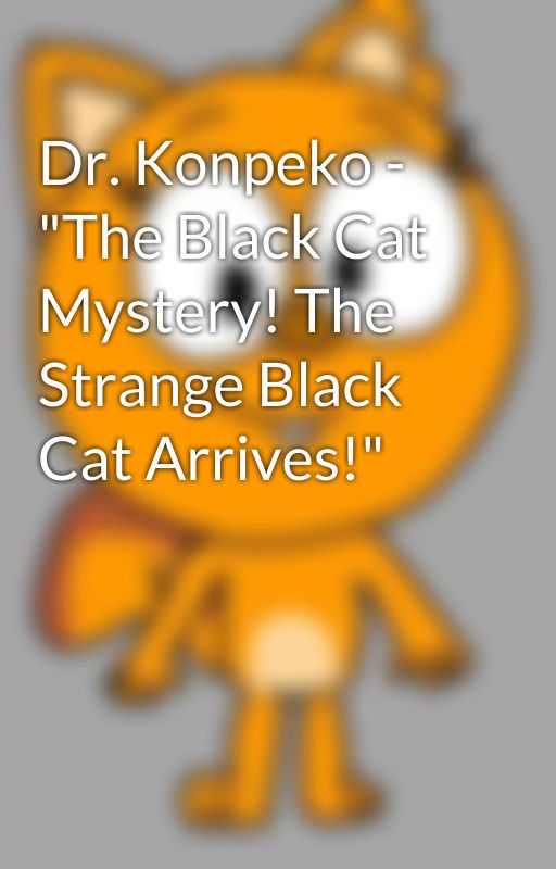 Dr. Konpeko -  "The Black Cat Mystery! The Strange Black Cat Arrives!" by Samcampoverde