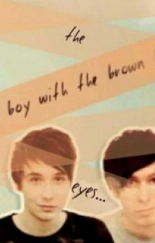 The boy with the brown eyes // phan // by phanisnotonfire321