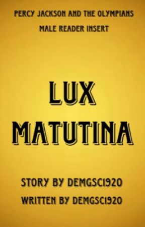 Lux Maturtina (Percy Jackson and the Olympians Male Reader Insert) by DEMGSC1920