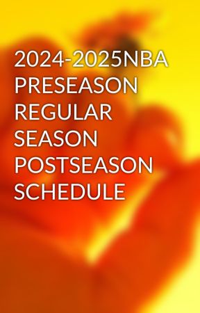 2024-2025NBA PRESEASON REGULAR SEASON POSTSEASON SCHEDULE by CaddoGrenwolf02