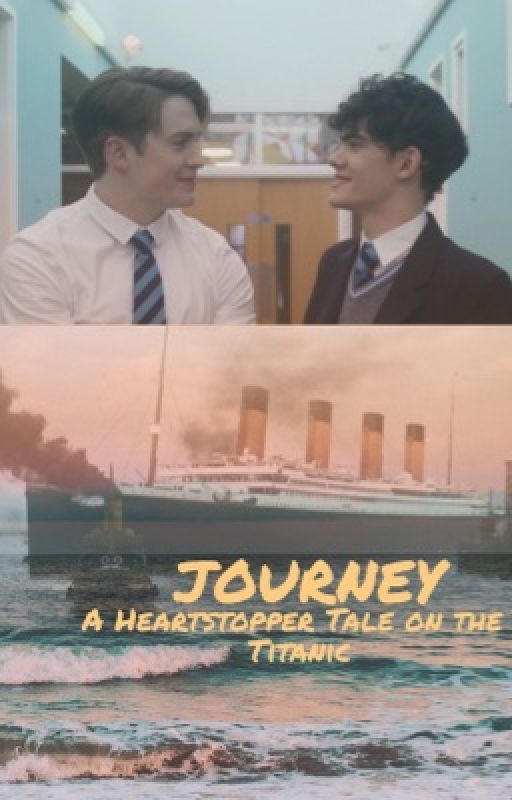 Journey: A Heartstopper Tale on the Titanic  by 2021BlueCa