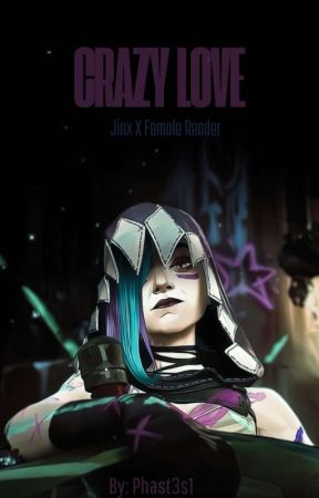 (Jinx X Female Reader) Crazy Love  by Phast3s1