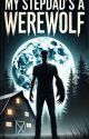 My Stepdads A Werewolf by ShelleyMarieMalham