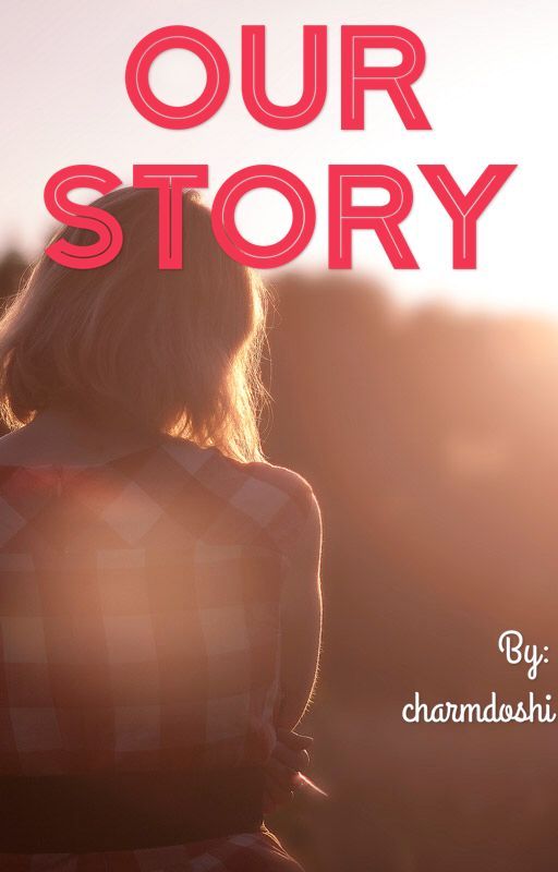 Our Story by charmdoshi