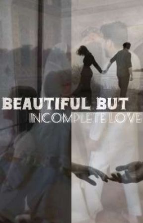 Beautiful but Incomplete Love  by _chronicle12