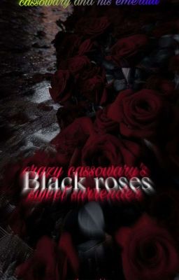 Black Roses - Crazy cassowary's sweet surrender❤ cover