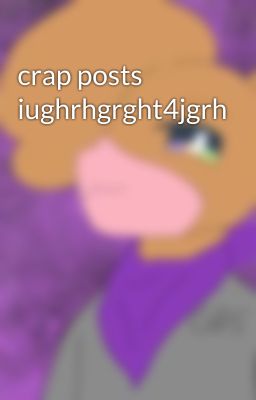 crap posts iughrhgrght4jgrh cover