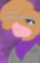 crap posts iughrhgrght4jgrh by TheDashingDiglett