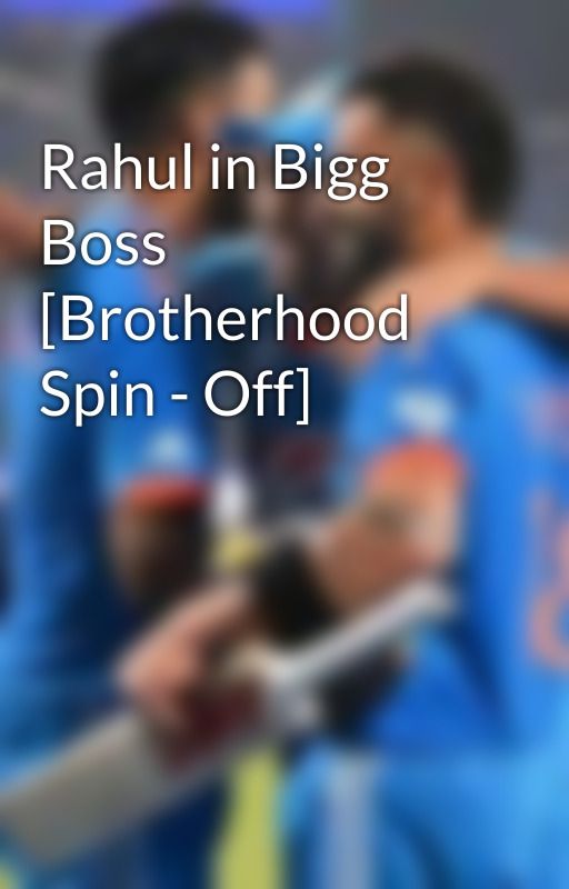 Rahul in Bigg Boss [Brotherhood Spin - Off] by ishqbaaziyaan