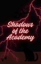 Shadows of the Academy by FaithfulStoryteller