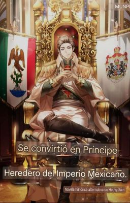 Me convertí en el príncipe heredero del Imperio Mexicano cover