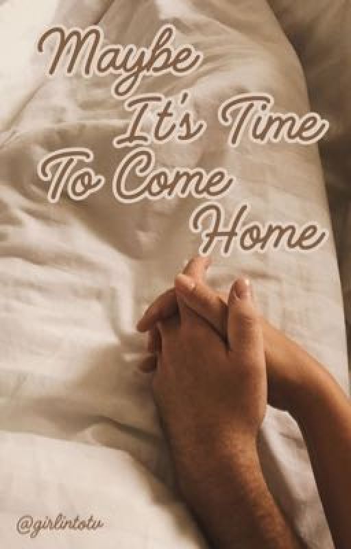 Maybe It's Time To Come Home by girlintotv