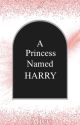 A Princess Named Harry: Book 3 by AliceC_13