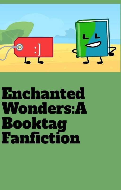 Enchanted Wonders:A Booktag Fanfiction by MysteryBFDI