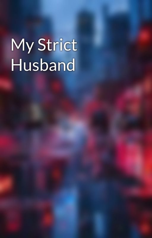 My Strict Husband  by juztstories