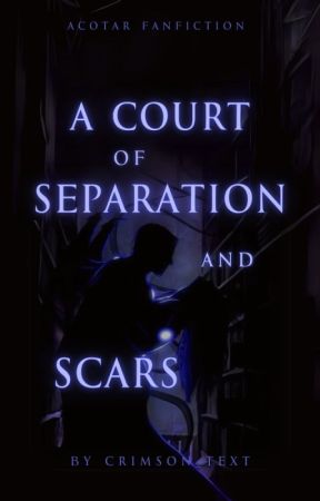 A Court of Separation and Scars by crimson_text