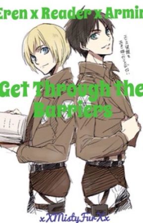 Eren x Reader x Armin - Get Through the Barriers by Fandom_Sinner