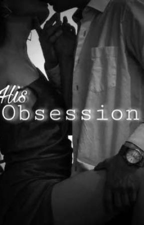 His Obsession | 18  by AishaTheSlut