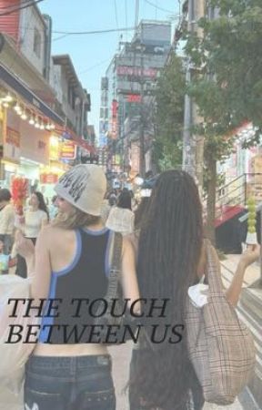 The touch between us.. | manon x daniela | gxg | by thisismanongff