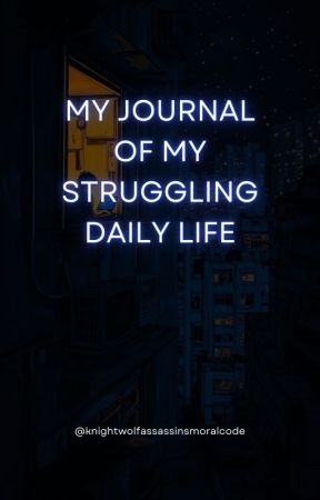 My Journal of my struggling daily life by NightWolfAssassins