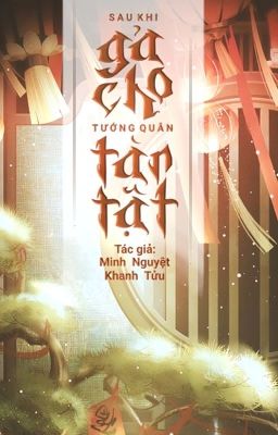 [ĐM] [HOÀN] - SAU KHI GẢ CHO TƯỚNG QUÂN TÀN TẬT - MINH NGUYỆT KHANH TỬU cover