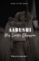 AARUSHI~His Lunatic Obsession [Completed] by ruuxwrites