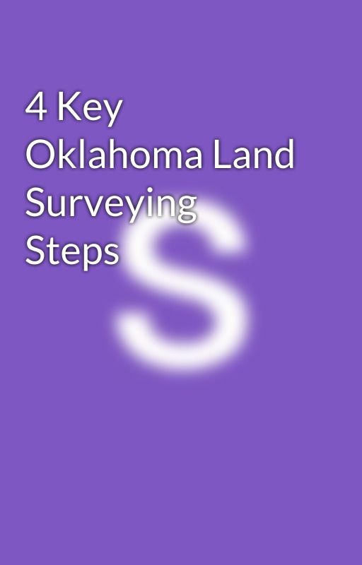 4 Key Oklahoma Land Surveying Steps by sisemoreassociates