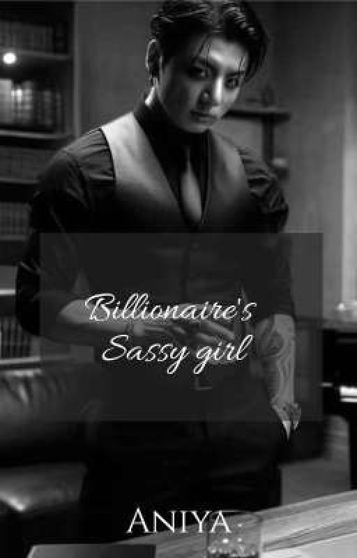 BILLIONAIRE'S SASSY GIRL | JJK by anijungguksfics