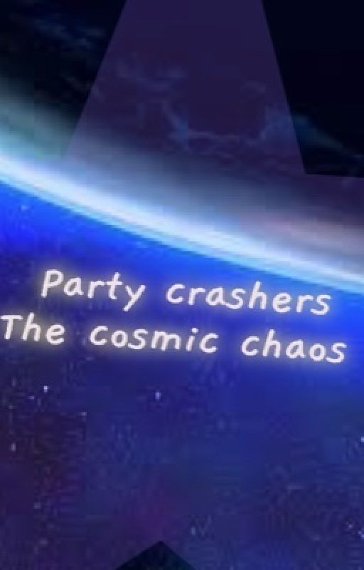 Party Crashers: The Cosmic Chaos by DrSophiaCade25