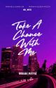 Take A Chance With Me by bini_writes