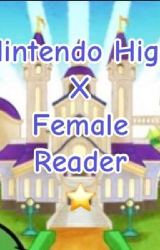 Nintendo High X Female Reader by alyssacbatt