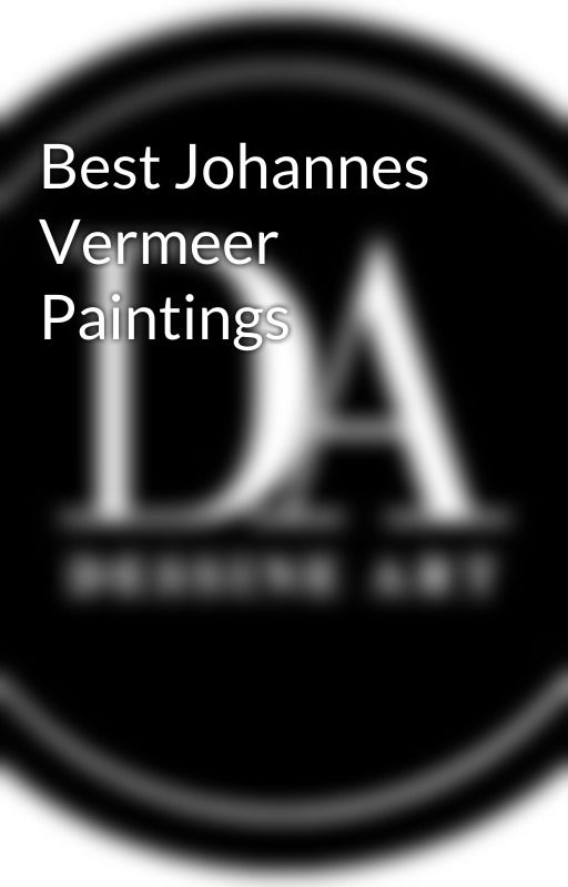 Best Johannes Vermeer Paintings by dessineart123