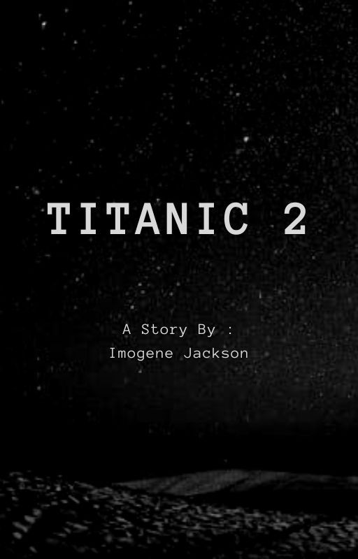 Titanic 2 by imogeneowenjohn