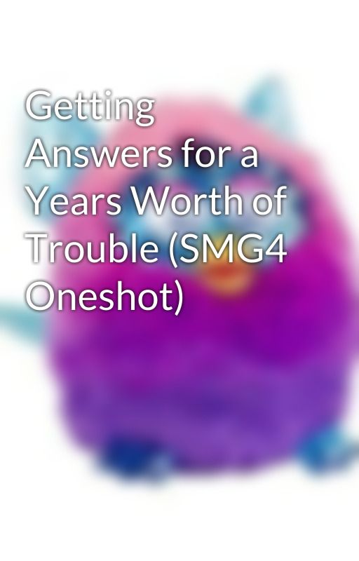 Getting Answers for a Years Worth of Trouble (SMG4 Oneshot) by FlipperDipper10